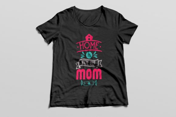Home Is Where Your Mom Is T-Shirt