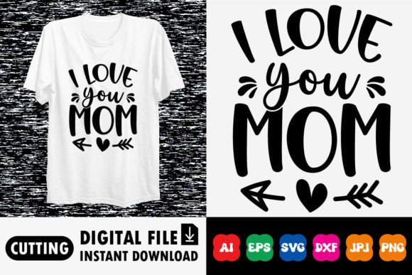 I Love You Mom Happy Mother’s Day Shirt