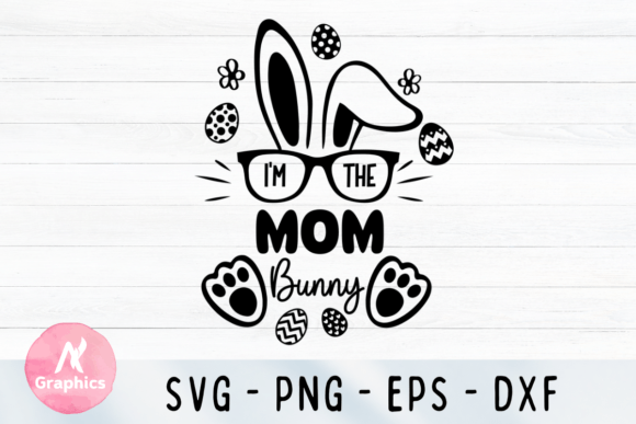 I’m the Mom Bunny SVG