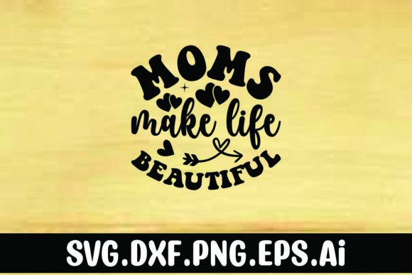 Mom’s Make Life Beautiful